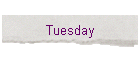 Tuesday