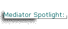 Mediator Spotlight:
