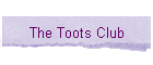 The Toots Club