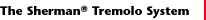The Sherman Tremolo System