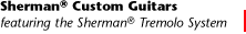 Sherman Custom Guitars--featuring the Sherman Tremolo System