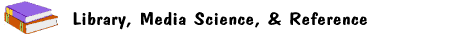 Library, Media Science, & Reference