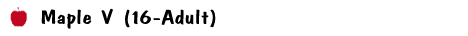 Maple V (16-Adult)