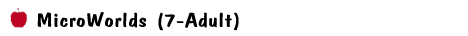 MicroWorlds (7-Adult)