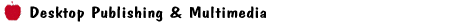 Desktop Publishing & Multimedia