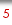 5