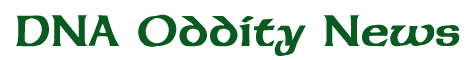 DNA Oddity News